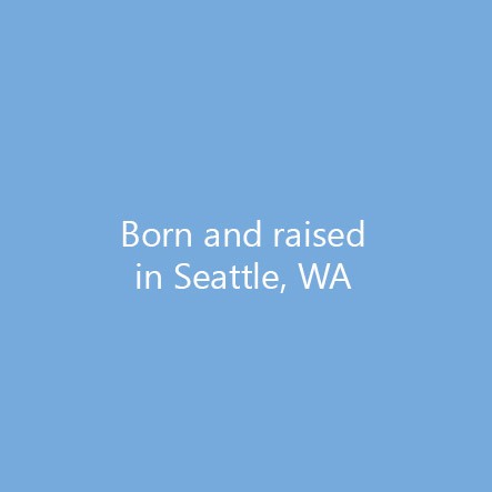 Born and raised in Seattle, WA