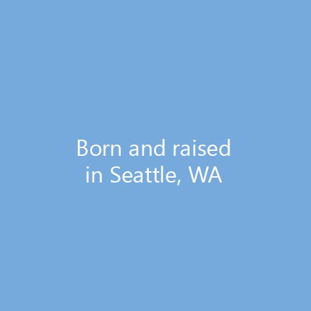 Born and raised in Seattle, WA