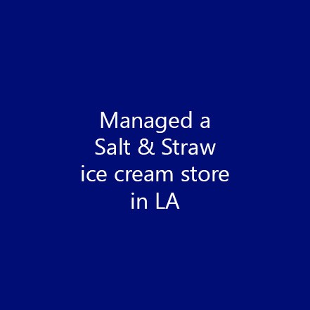 Managed a Salt & Straw ice cream store in LA