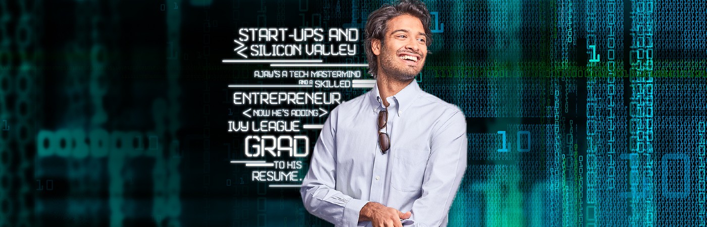 Start-ups and Silicon Valley - Ajay's a tech mastermind and skilled entrepreneur. Now he's adding Ivy League Grad to his resume.