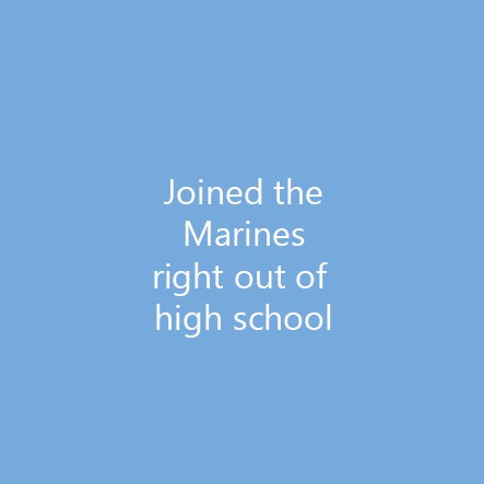 Joined the Marines right out of high school