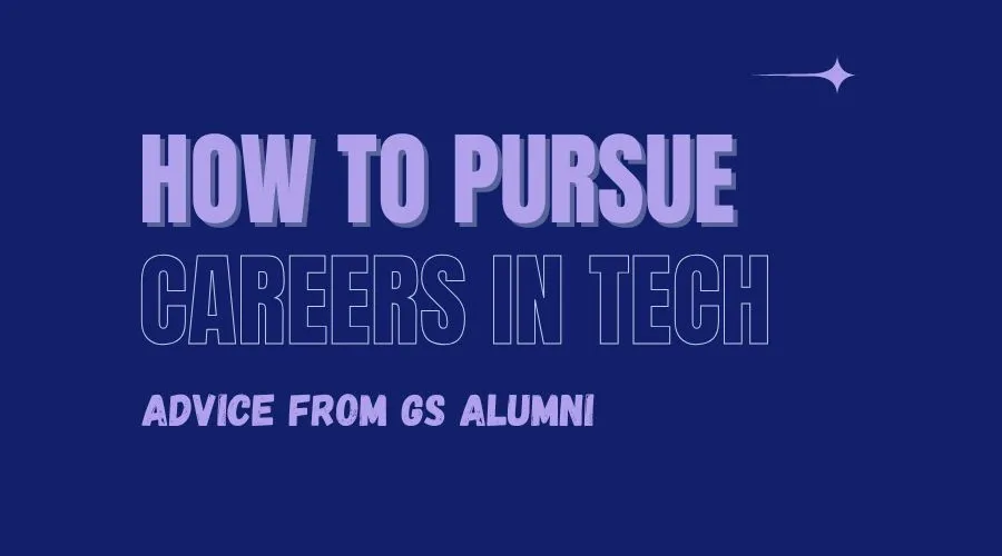How to Pursue Careers in Tech: Advice from GS Alumni