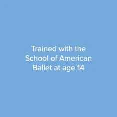 Trained with the School of American Ballet at 14