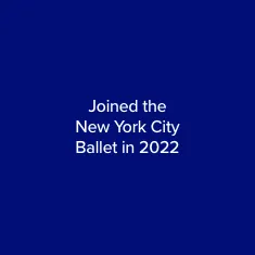 Joined the New York City Ballet in 2022