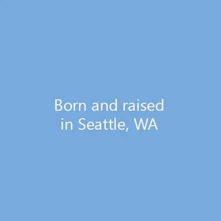 Born and raised in Seattle, WA