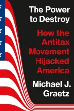 The Power to Destroy: How the Antitax Movement Hijacked America