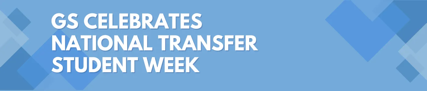 Blue banner with geometric pattern that reads "GS Celebrates National Transfer Student Week"